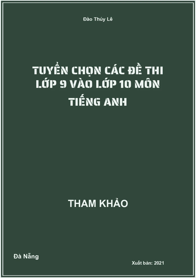 Tuyển chọn các đề thi lớp 9 vào lớp 10 môn Tiếng Anh