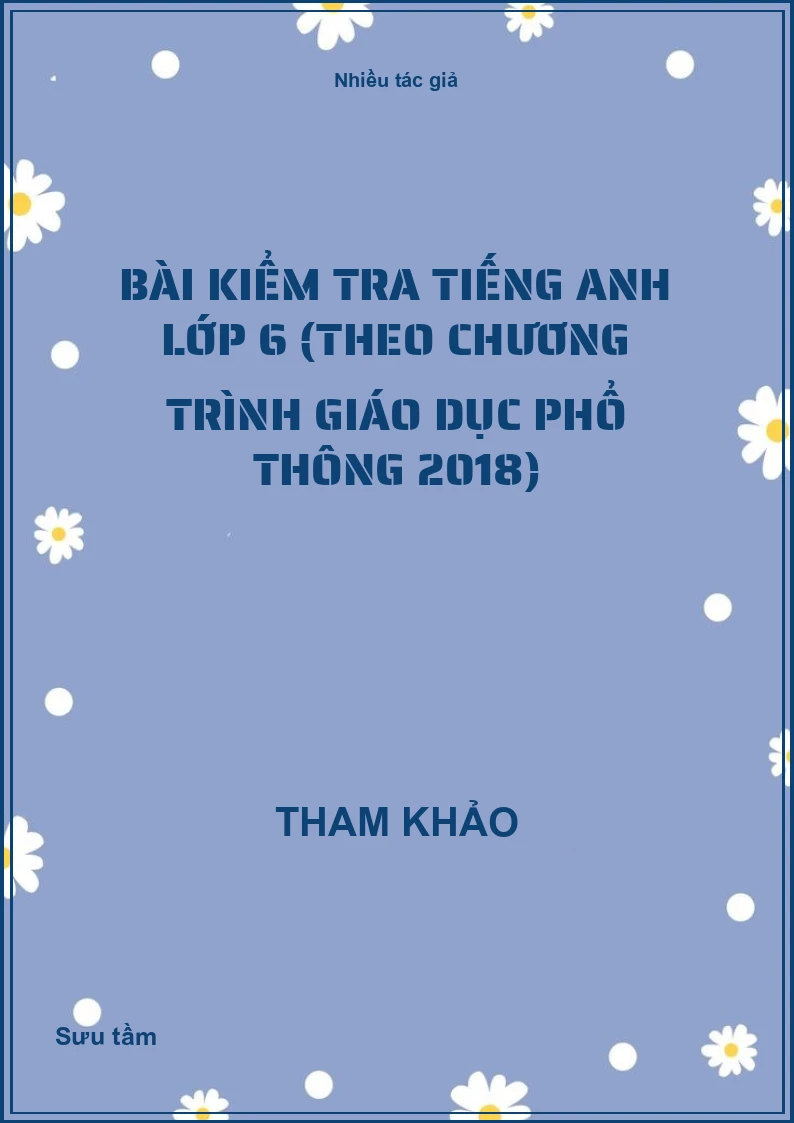 Bài kiểm tra tiếng Anh lớp 6 (Theo Chương trình Giáo dục phổ thông 2018)