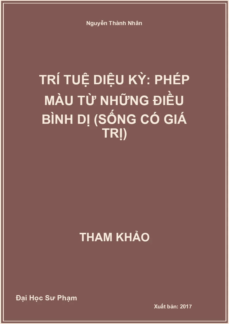 Trí Tuệ Diệu Kỳ: Phép Màu Từ Những Điều Bình Dị (Sống Có Giá Trị)