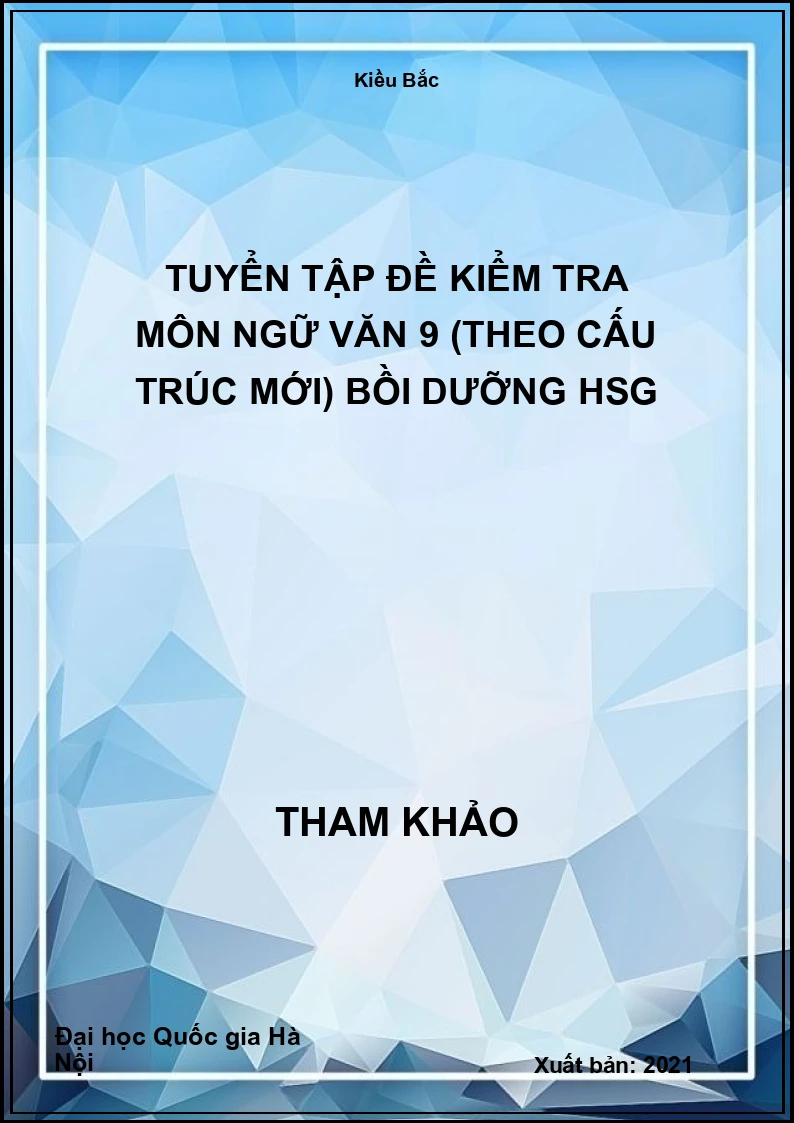 Tuyển tập đề kiểm tra môn Ngữ Văn 9 (theo cấu trúc mới) bồi dưỡng HSG