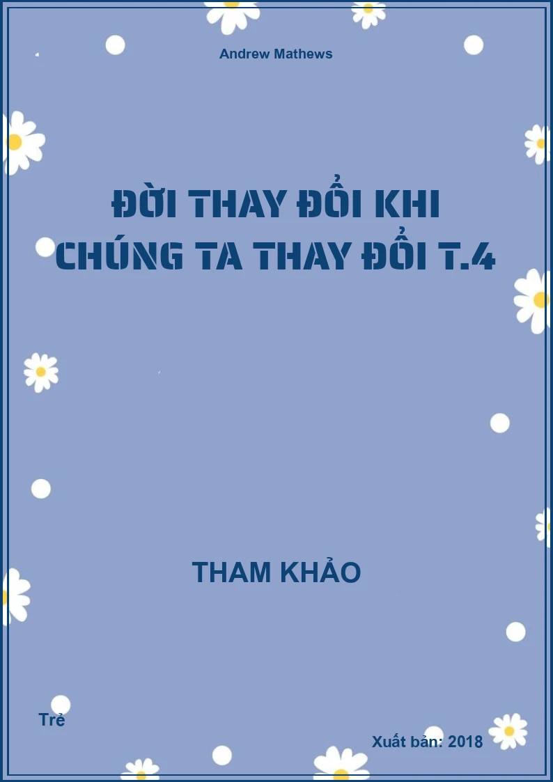 Đời thay đổi khi chúng ta thay đổi T.4