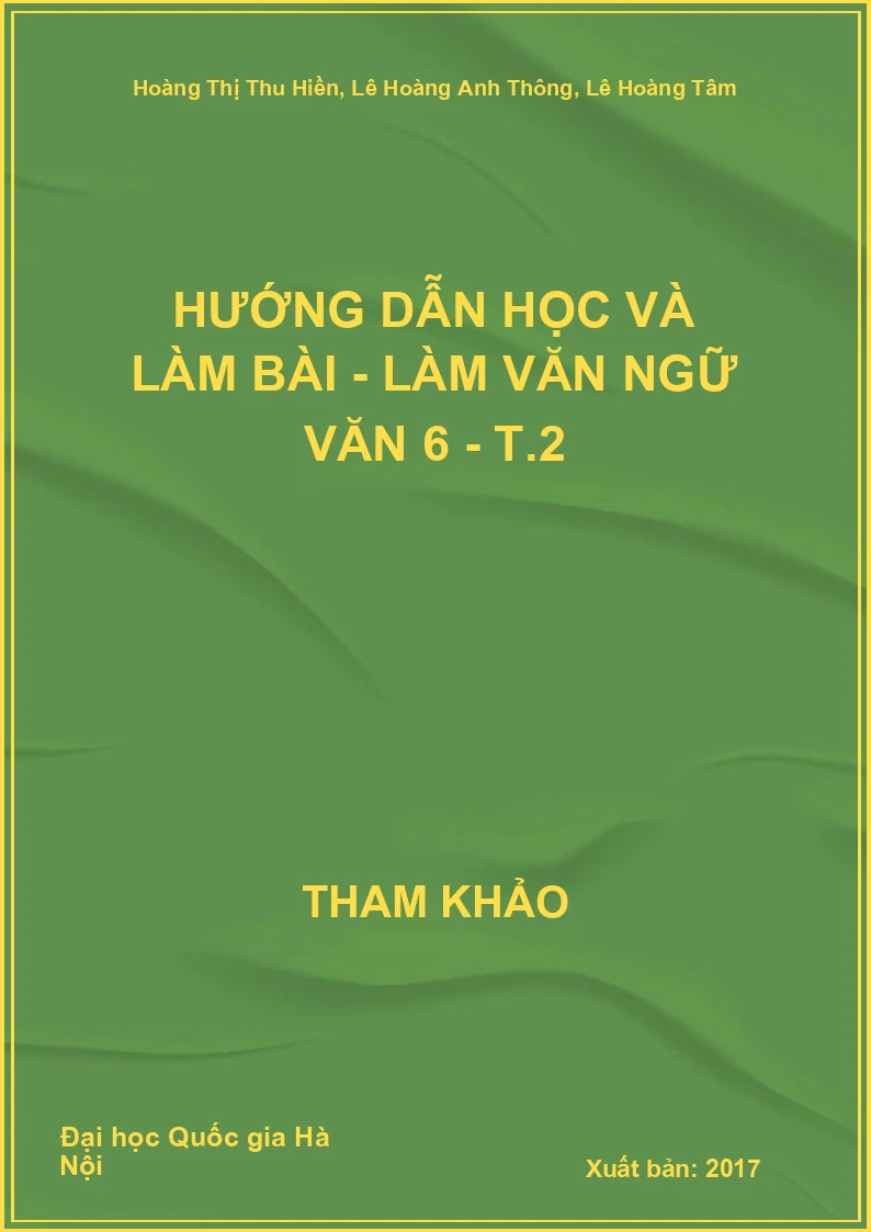 Hướng dẫn học và làm bài - làm Văn Ngữ Văn 6 - T.2