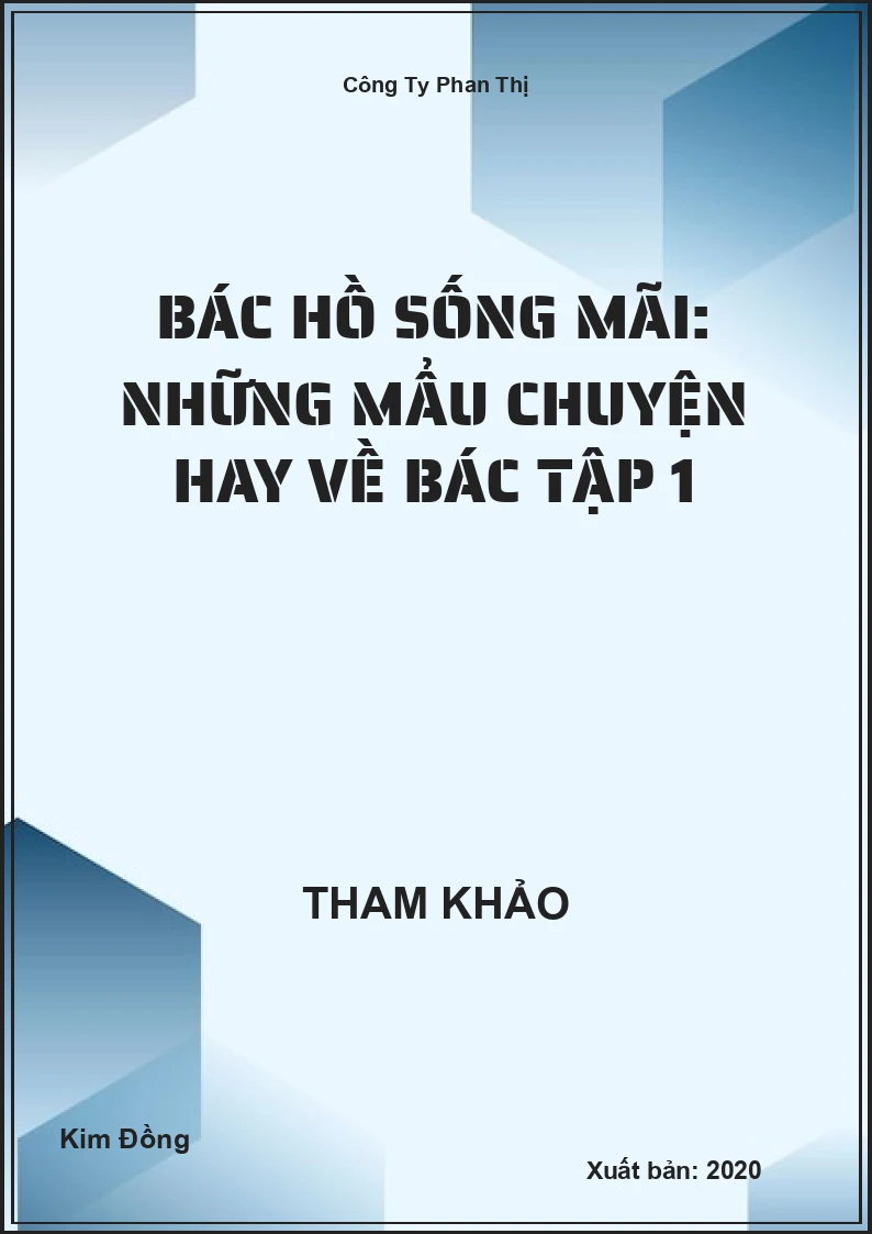 Bác Hồ sống mãi: Những mẩu chuyện hay về Bác Tập 1