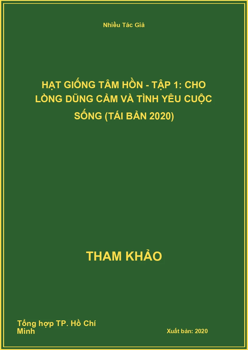 Hạt Giống Tâm Hồn - Tập 1: Cho Lòng Dũng Cảm Và Tình Yêu Cuộc Sống (Tái Bản 2020)
