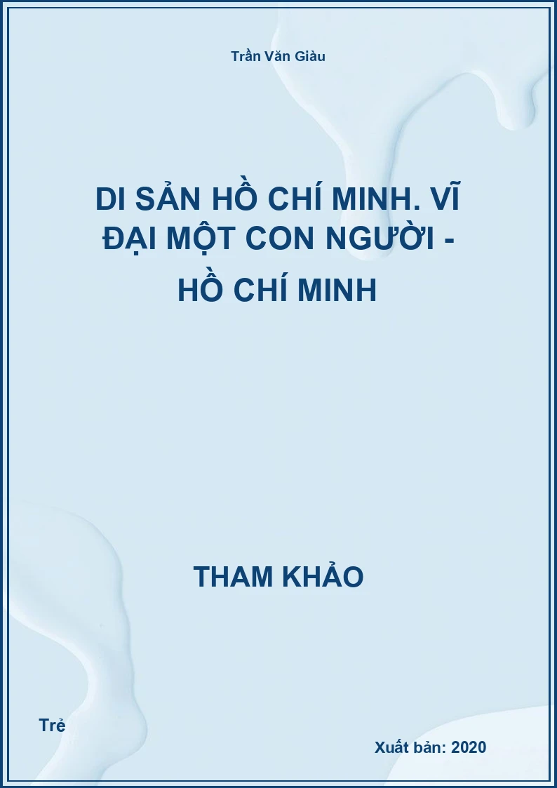 Di sản Hồ Chí Minh. Vĩ đại một con người - Hồ Chí Minh