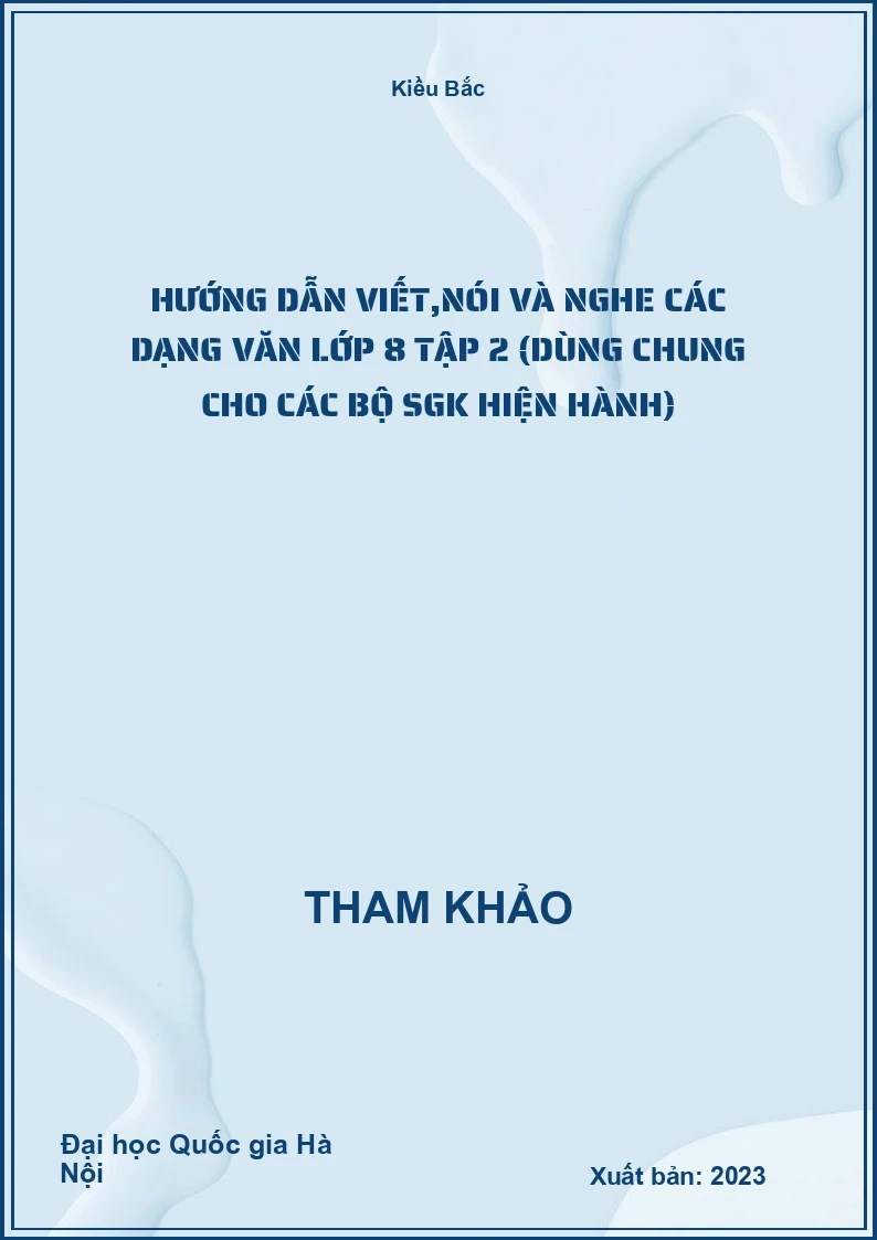 Hướng dẫn viết,nói và nghe các dạng Văn lớp 8 tập 2 (dùng chung cho các bộ SGK hiện hành)