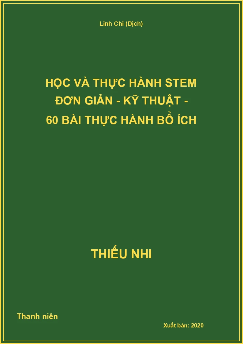 Học và thực hành STEM đơn giản - Kỹ thuật - 60 bài thực hành bổ ích