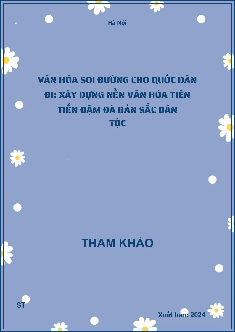 Văn hóa soi đường cho quốc dân đi: Xây dựng nền văn hóa tiên tiến đậm đà bản sắc dân tộc