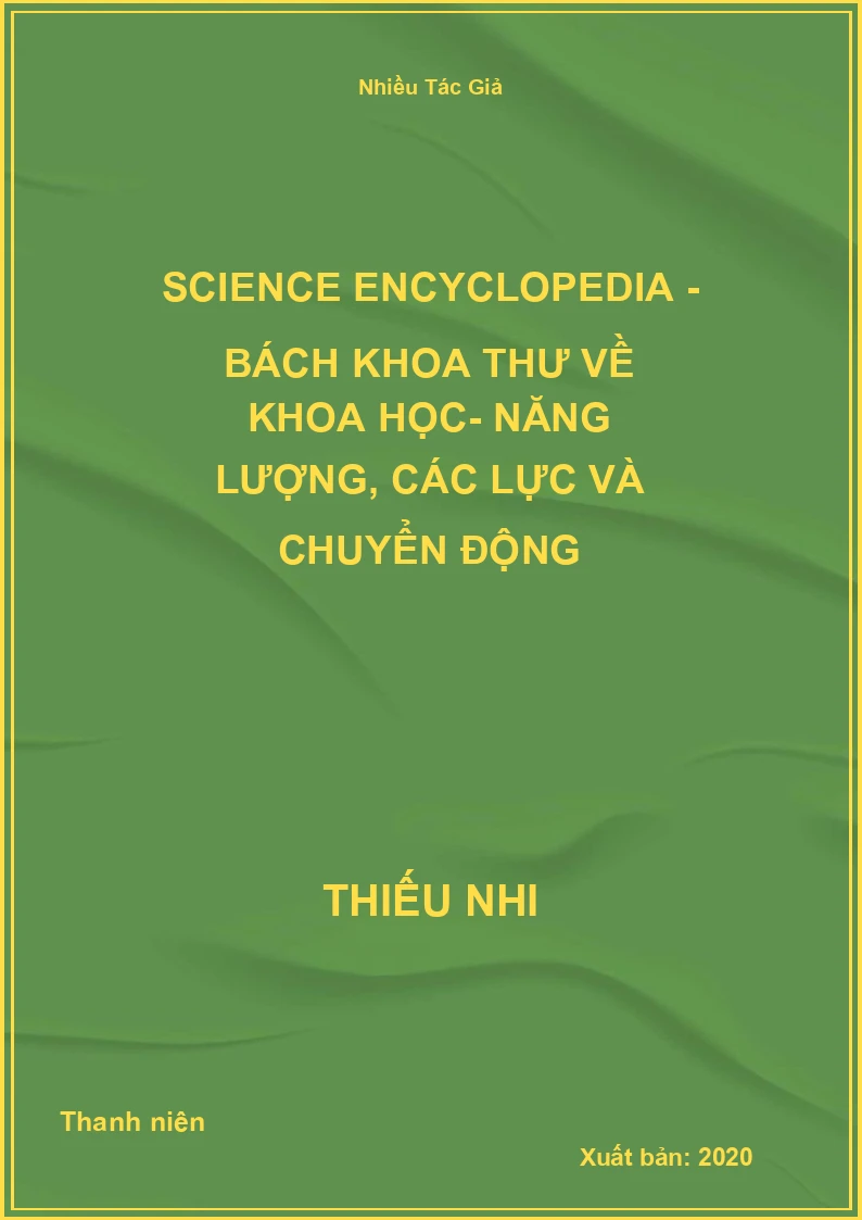 Science Encyclopedia - Bách Khoa Thư Về Khoa Học- Năng Lượng, Các Lực Và Chuyển Động