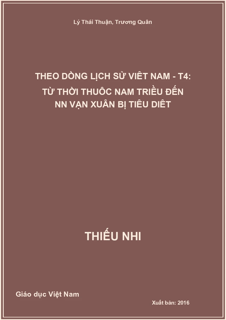 Theo dòng lịch sử Việt Nam - T4: Từ thời thuộc Nam Triều đến NN Vạn Xuân bị tiêu diệt