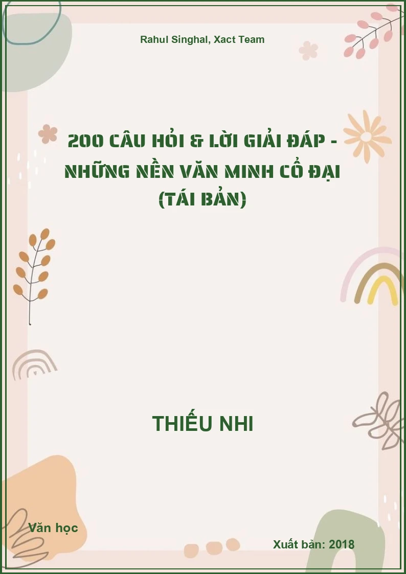 200 Câu Hỏi & Lời Giải Đáp - Những Nền Văn Minh Cổ Đại (Tái Bản)