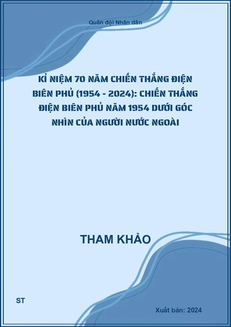 Kỉ niệm 70 năm Chiến thắng Điện Biên Phủ (1954 - 2024): Chiến thắng Điện Biên Phủ năm 1954 dưới góc nhìn của người nước ngoài