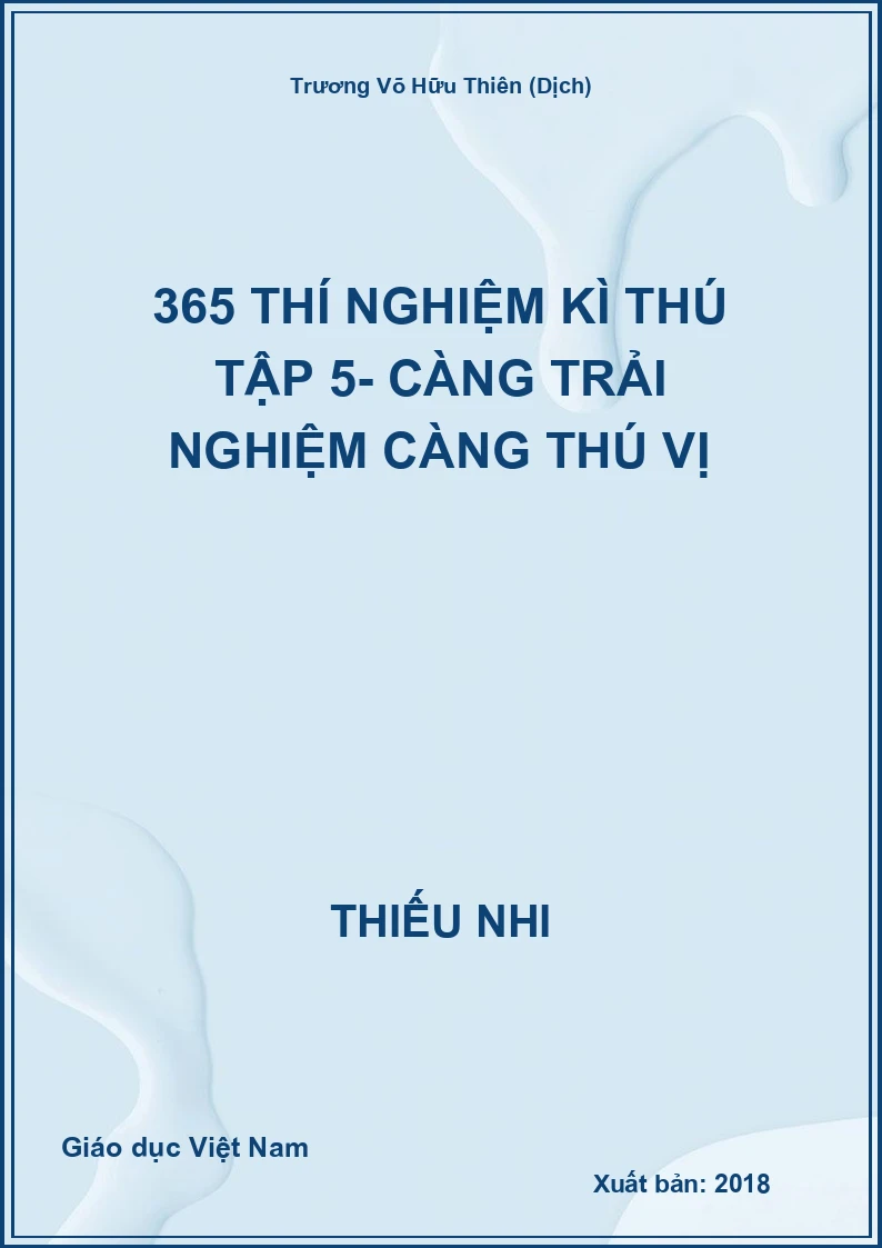 365 thí nghiệm kì thú tập 5- Càng trải nghiệm càng thú vị