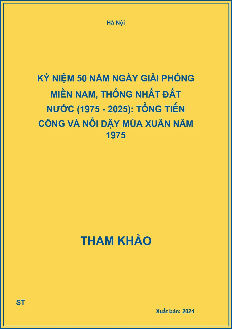 Kỷ niệm 50 năm ngày Giải phóng miền Nam, thống nhất đất nước (1975 - 2025): Tổng tiến công và nổi dậy Mùa Xuân năm 1975
