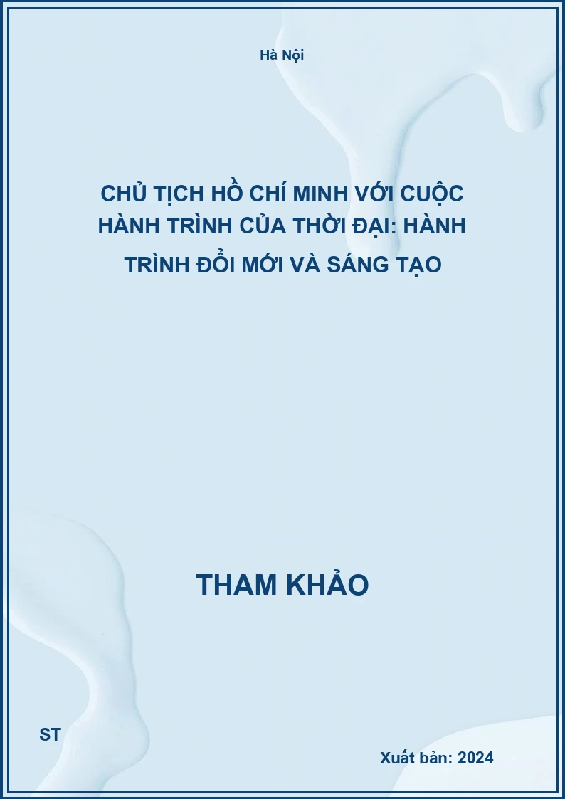 Chủ tịch Hồ Chí Minh với cuộc hành trình của thời đại: Hành trình đổi mới và sáng tạo