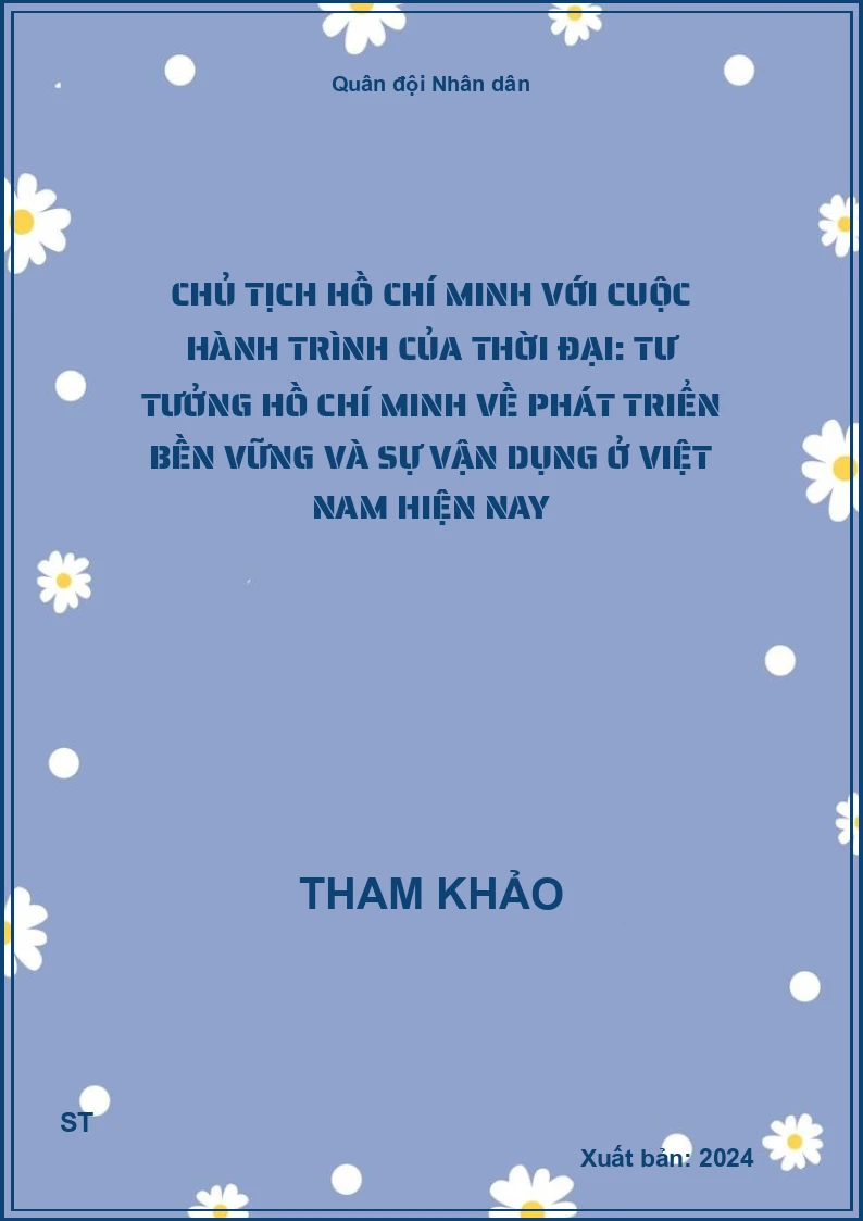 Chủ tịch Hồ Chí Minh với cuộc hành trình của thời đại: Tư tưởng Hồ Chí Minh về phát triển bền vững và sự vận dụng ở Việt Nam hiện nay