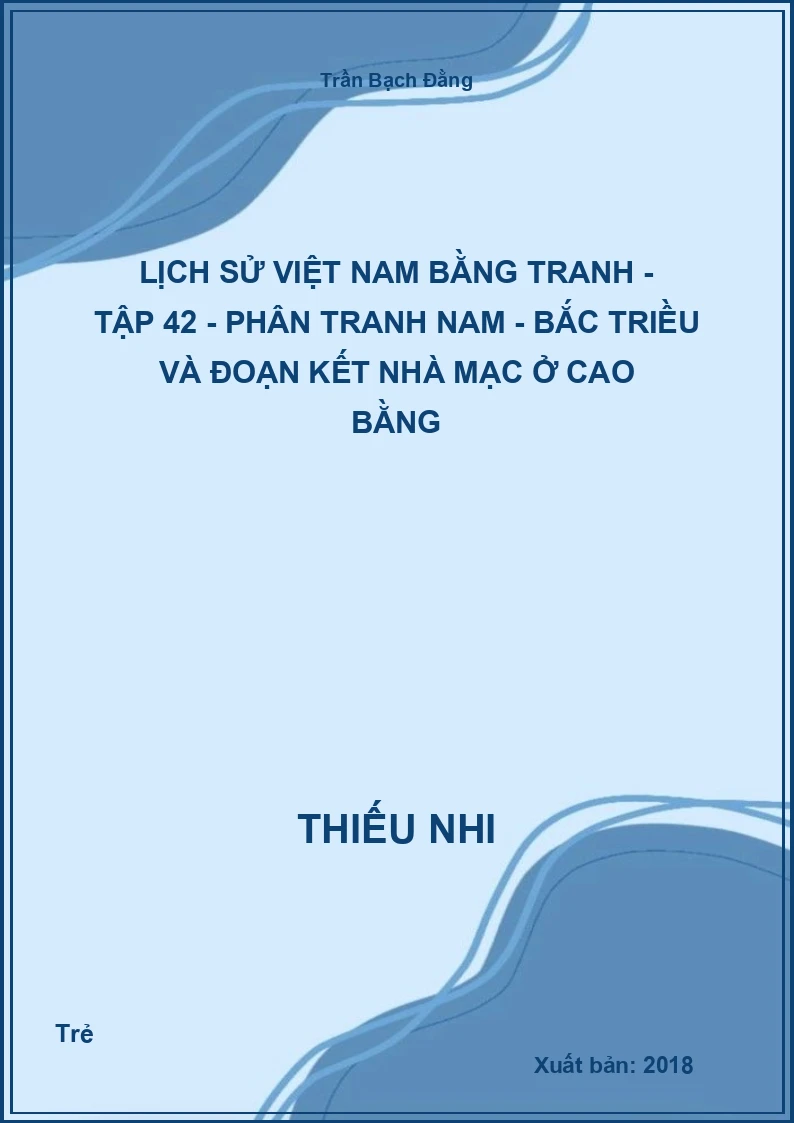 Lịch Sử Việt Nam Bằng Tranh - Tập 42 - Phân tranh Nam - Bắc Triều và đoạn kết nhà Mạc ở Cao Bằng