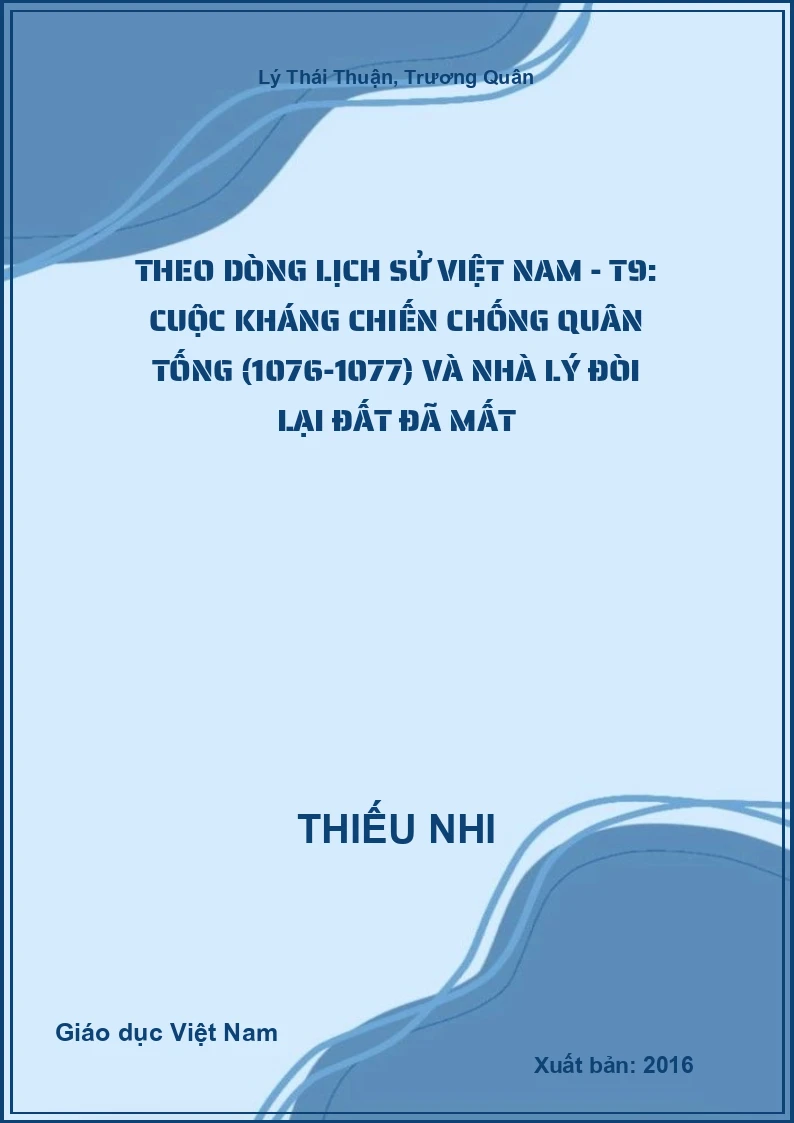 Theo dòng lịch sử Việt Nam - T9: Cuộc kháng chiến chống quân Tống (1076-1077) và nhà Lý đòi lại đất đã mất