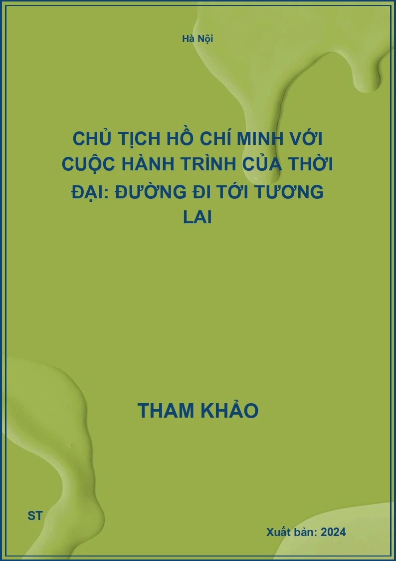 Chủ tịch Hồ Chí Minh với cuộc hành trình của thời đại: Đường đi tới tương lai