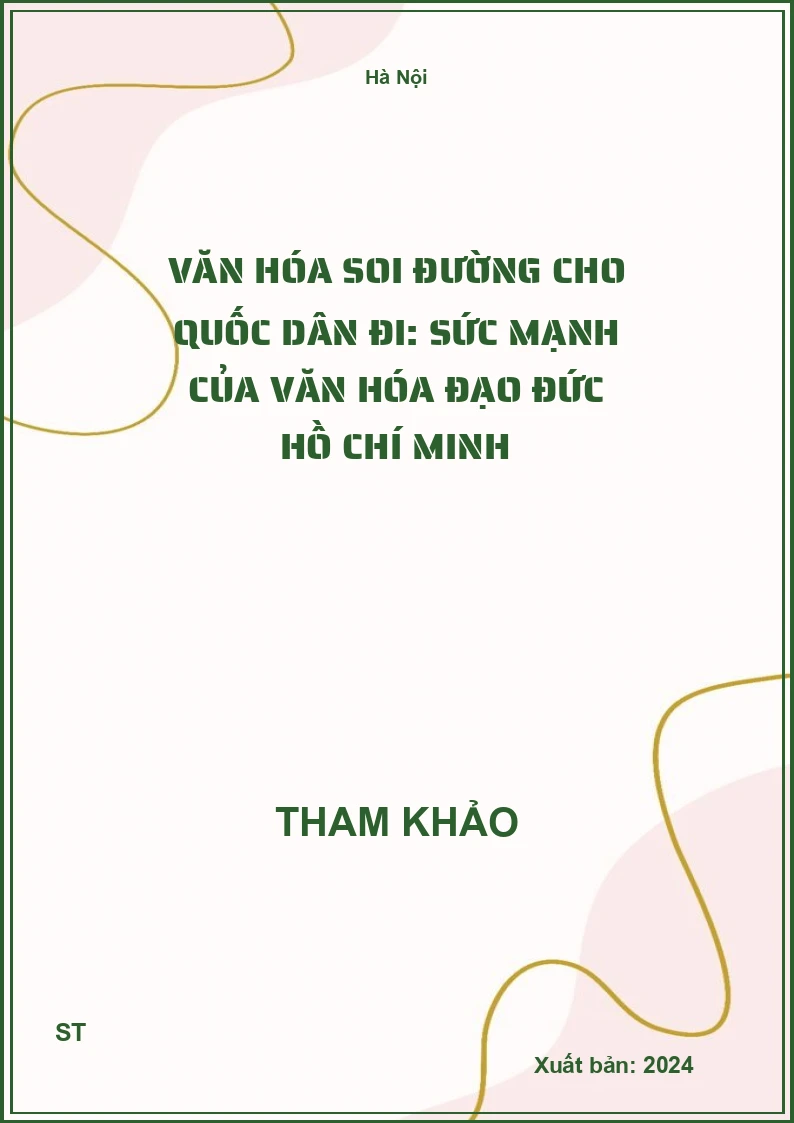 Văn hóa soi đường cho quốc dân đi: Sức mạnh của văn hóa đạo đức Hồ Chí Minh