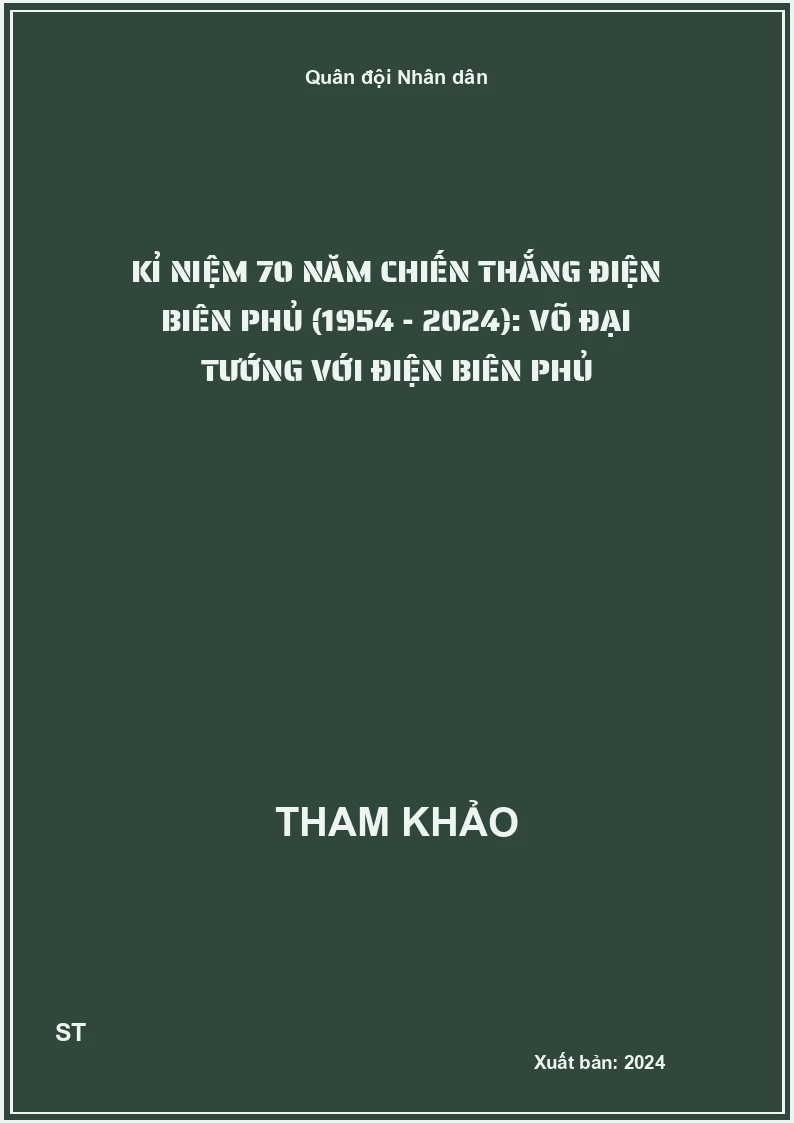 Kỉ niệm 70 năm Chiến thắng Điện Biên Phủ (1954 - 2024): Võ Đại tướng với Điện Biên Phủ