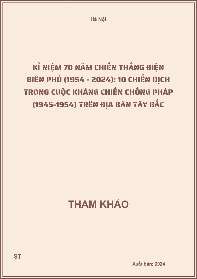 Kỉ niệm 70 năm Chiến thắng Điện Biên Phủ (1954 - 2024): 10 chiến dịch trong cuộc kháng chiến chống Pháp (1945-1954) trên địa bàn Tây Bắc