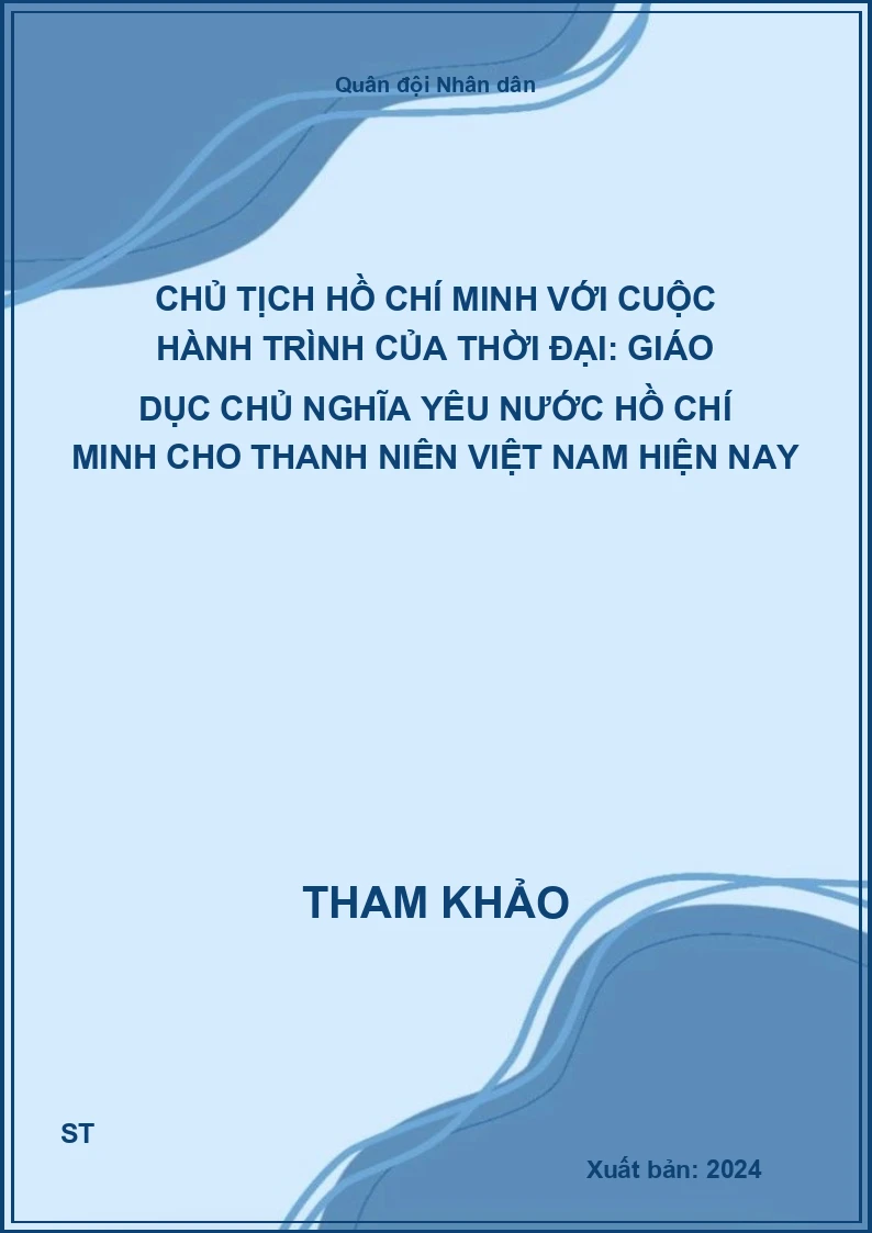 Chủ tịch Hồ Chí Minh với cuộc hành trình của thời đại: Giáo dục chủ nghĩa yêu nước Hồ Chí Minh cho thanh niên Việt Nam hiện nay
