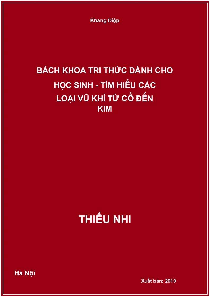Bách Khoa Tri Thức Dành Cho Học Sinh - Tìm Hiểu Các Loại Vũ Khí Từ Cổ Đến Kim