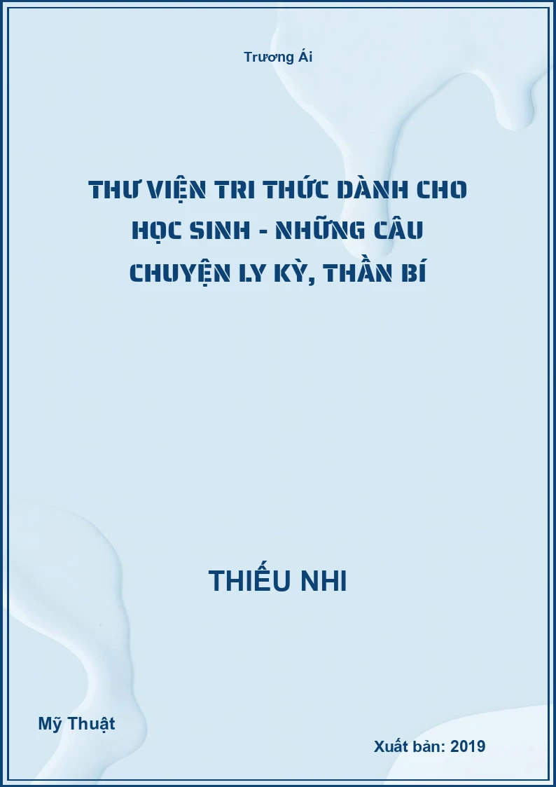 Thư Viện Tri Thức Dành Cho Học Sinh - Những Câu Chuyện Ly Kỳ, Thần Bí