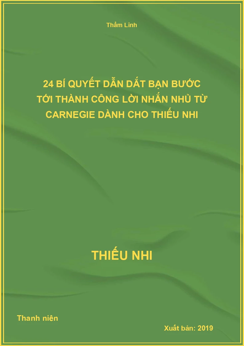 24 Bí Quyết dẫn dắt bạn bước tới thành công lời nhắn nhủ từ Carnegie dành cho thiếu nhi
