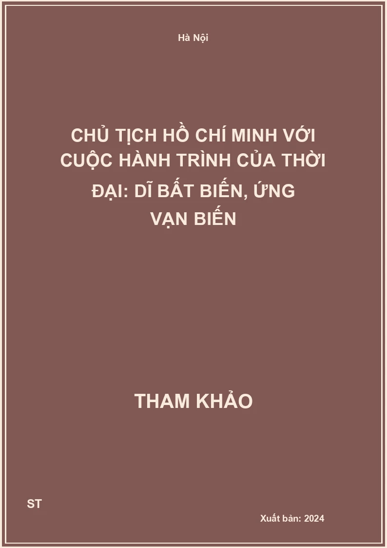 Chủ tịch Hồ Chí Minh với cuộc hành trình của thời đại: Dĩ bất biến, ứng vạn biến