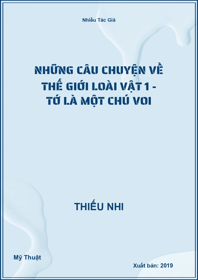 Những Câu Chuyện Về Thế Giới Loài Vật 1 - Tớ là một chú voi