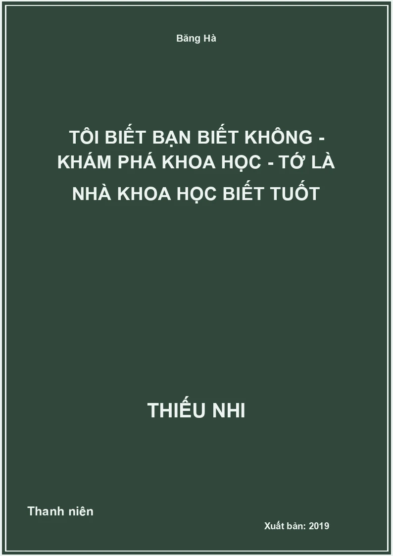 Tôi Biết Bạn Biết Không - Khám phá khoa học - Tớ là nhà khoa học biết tuốt