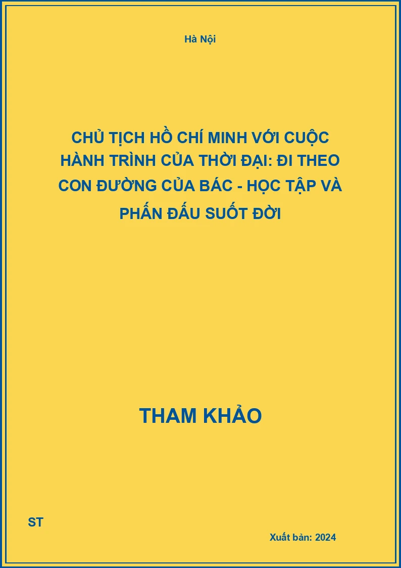 Chủ tịch Hồ Chí Minh với cuộc hành trình của thời đại: Đi theo con đường của Bác - học tập và phấn đấu suốt đời