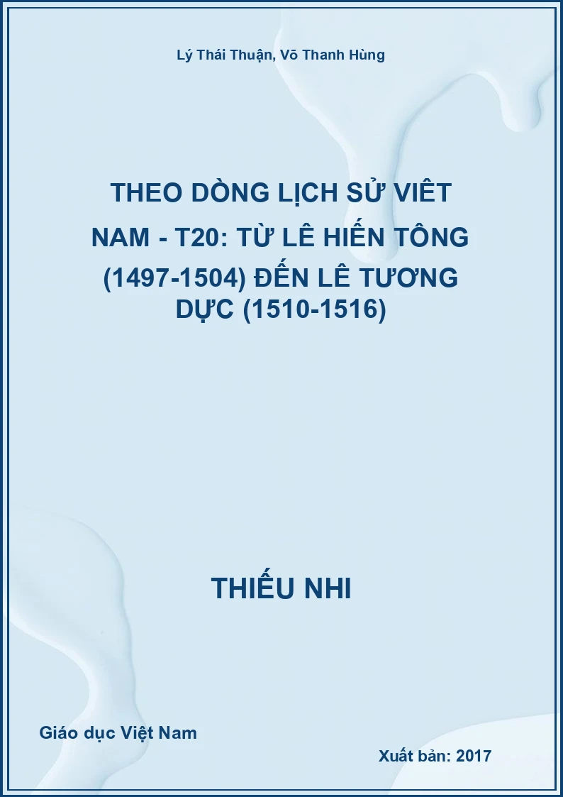 Theo dòng lịch sử Việt Nam - T20: từ Lê Hiến Tông (1497-1504) đến Lê Tương Dực (1510-1516)
