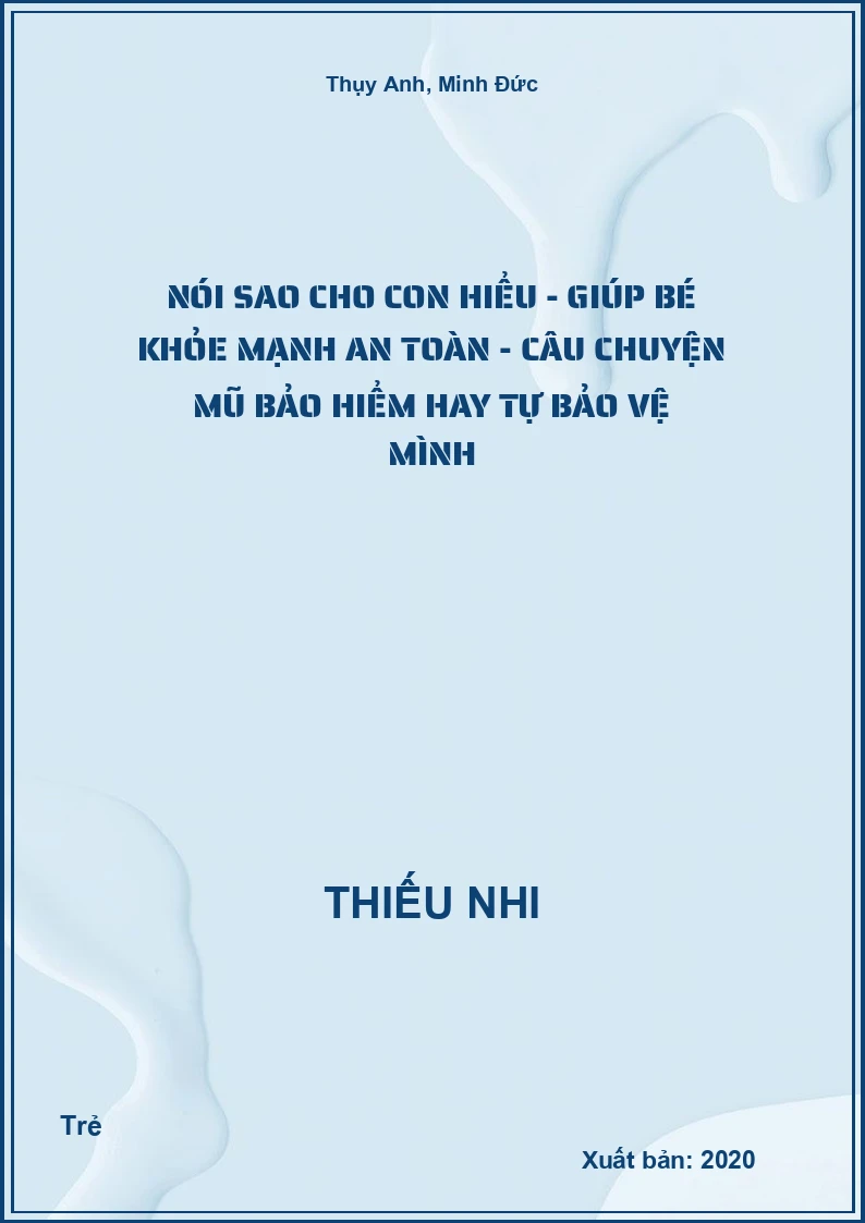 Nói Sao Cho Con Hiểu - Giúp Bé khỏe mạnh an toàn - Câu chuyện mũ bảo hiểm hay tự bảo vệ mình