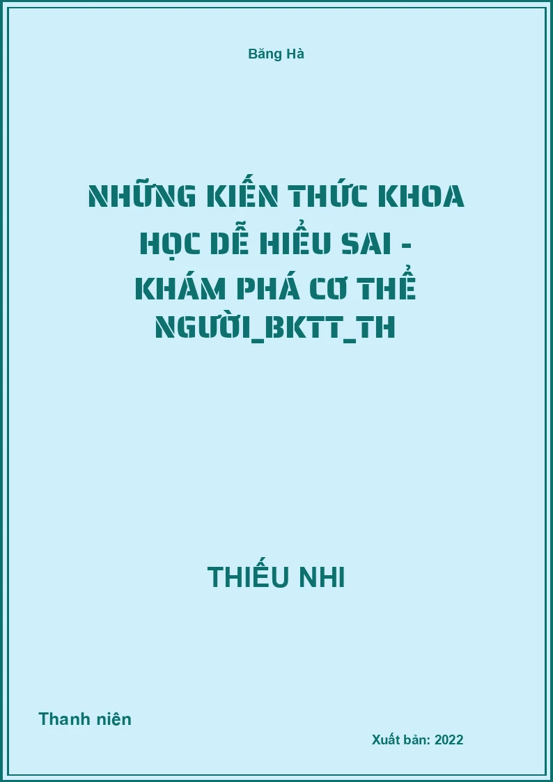 Những kiến thức khoa học dễ hiểu sai - Khám phá cơ thể người_BKTT_TH