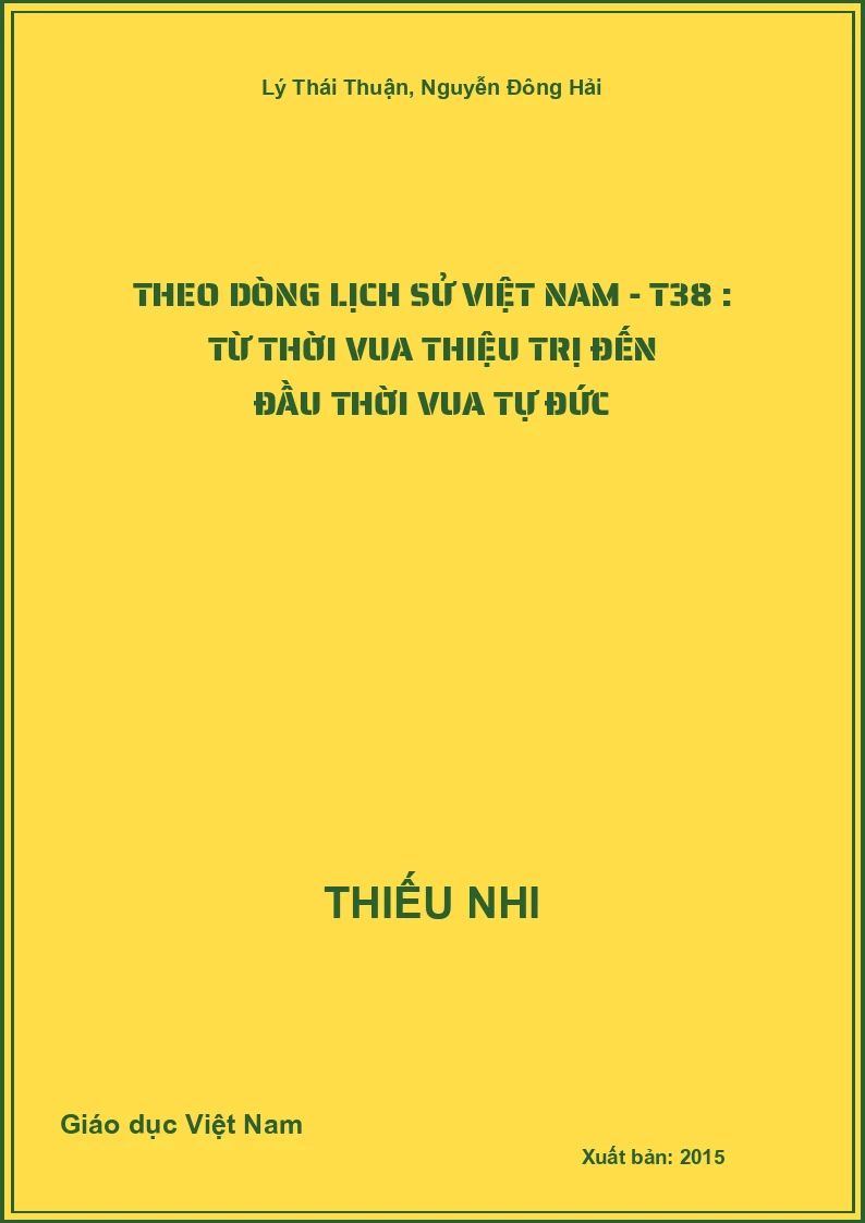 Theo dòng lịch sử Việt Nam - T38 : từ thời vua Thiệu Trị đến đầu thời vua Tự Đức