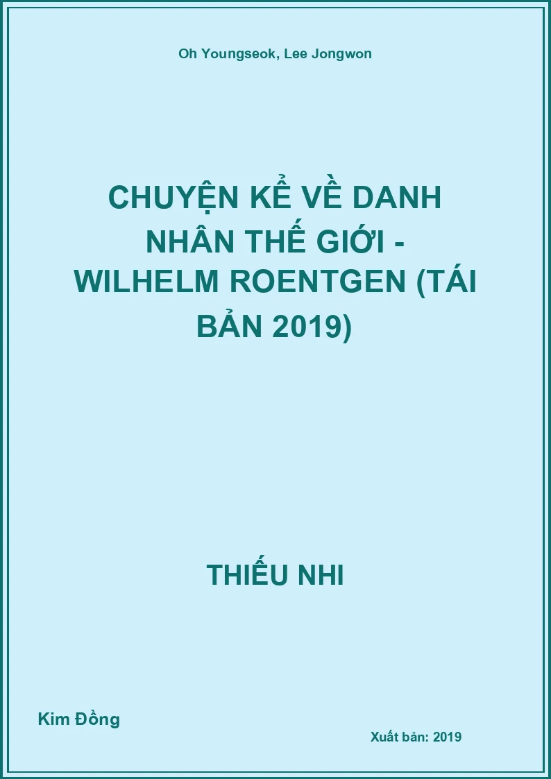 Chuyện Kể Về Danh Nhân Thế Giới - Wilhelm Roentgen (Tái Bản 2019)