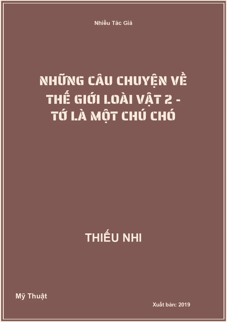 Những Câu Chuyện Về Thế Giới Loài Vật 2 - Tớ là một chú chó