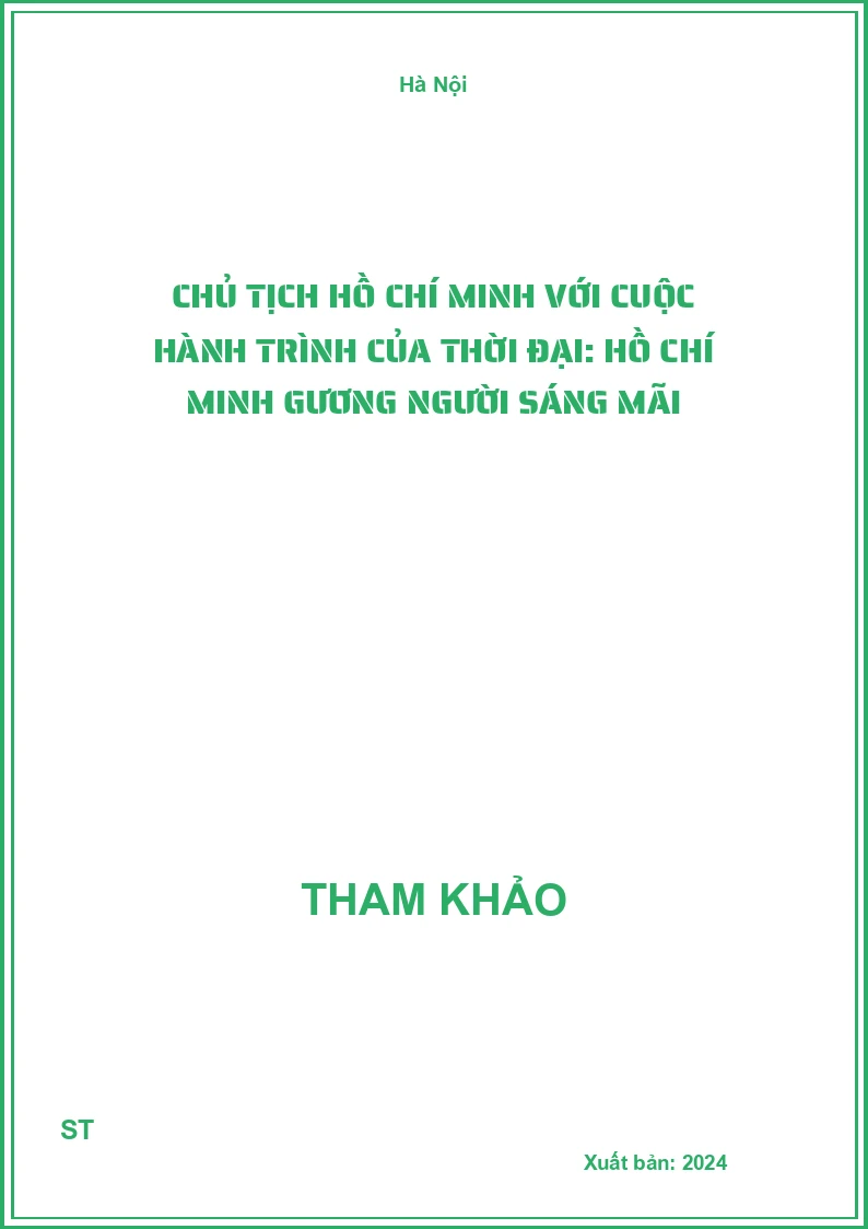Chủ tịch Hồ Chí Minh với cuộc hành trình của thời đại: Hồ Chí Minh gương Người sáng mãi