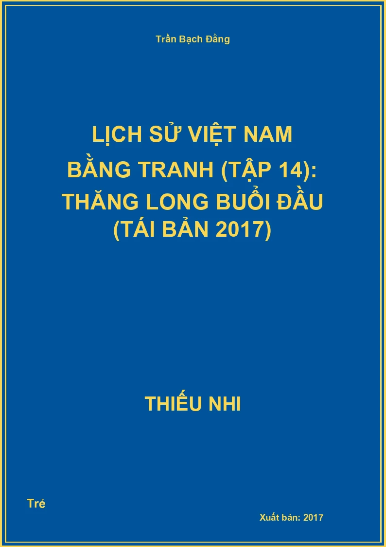 Lịch Sử Việt Nam Bằng Tranh (Tập 14): Thăng Long Buổi Đầu (Tái Bản 2017)