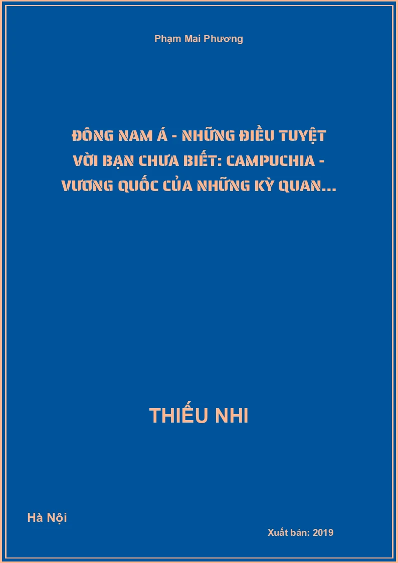 Đông Nam Á - Những Điều Tuyệt Vời Bạn Chưa Biết: Campuchia - Vương Quốc Của Những Kỳ Quan…