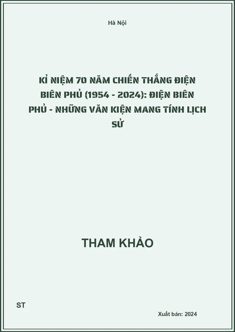 Kỉ niệm 70 năm Chiến thắng Điện Biên Phủ (1954 - 2024): Điện Biên Phủ - Những văn kiện mang tính lịch sử