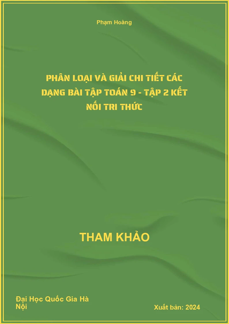 Phân loại và giải chi tiết các dạng bài tập Toán 9 - Tập 2 Kết Nối Tri Thức