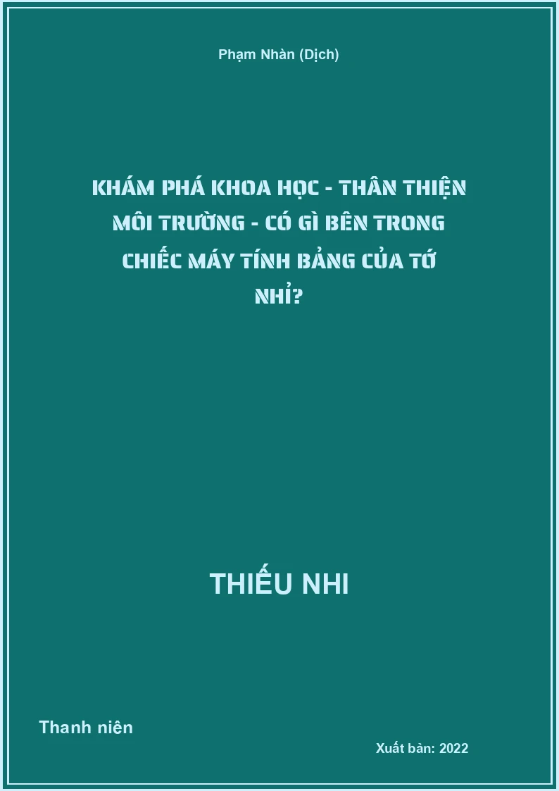 Khám phá khoa học - Thân thiện môi trường - Có gì bên trong chiếc máy tính bảng của tớ nhỉ?