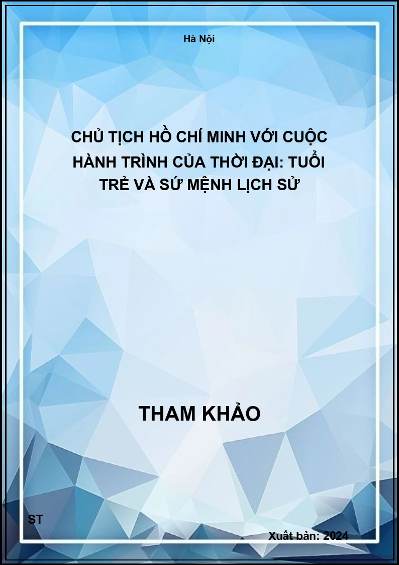 Chủ tịch Hồ Chí Minh với cuộc hành trình của thời đại: Tuổi trẻ và sứ mệnh lịch sử