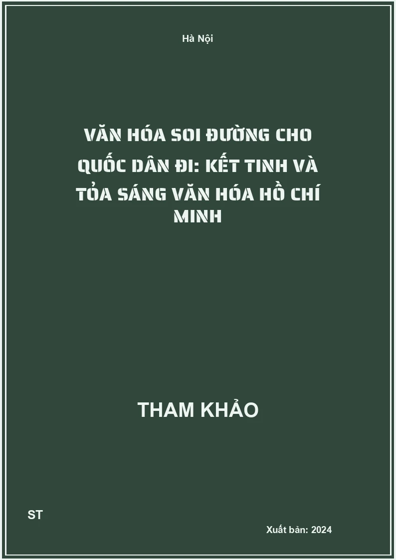 Văn hóa soi đường cho quốc dân đi: Kết tinh và tỏa sáng văn hóa Hồ Chí Minh