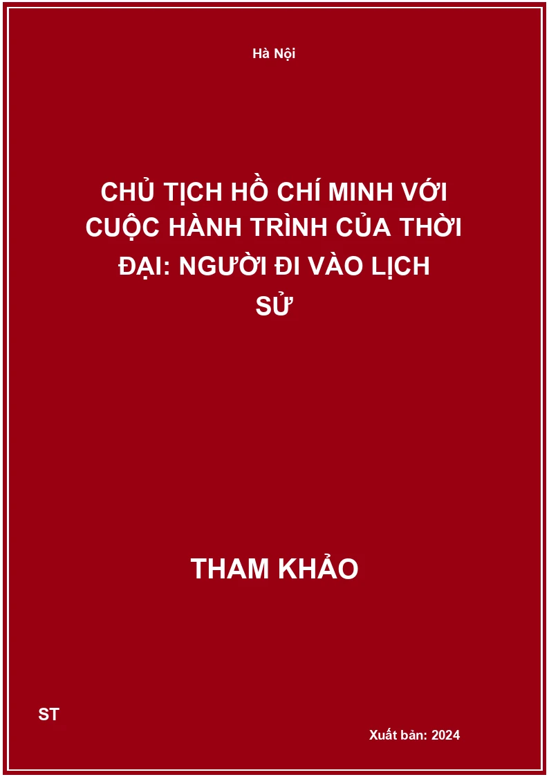 Chủ tịch Hồ Chí Minh với cuộc hành trình của thời đại: Người đi vào lịch sử