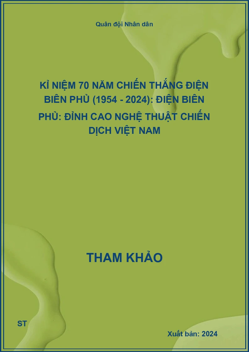 Kỉ niệm 70 năm Chiến thắng Điện Biên Phủ (1954 - 2024): Điện Biên Phủ: Đỉnh cao nghệ thuật chiến dịch Việt Nam